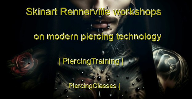 Skinart Rennerville workshops on modern piercing technology | PiercingTraining | PiercingClasses | SkinartTraining-United States
